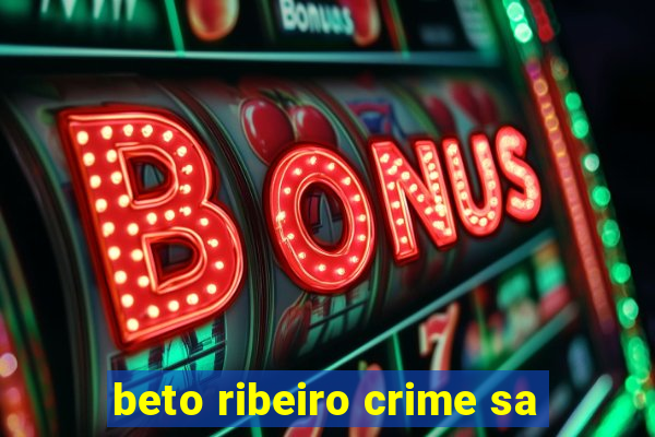 beto ribeiro crime sa